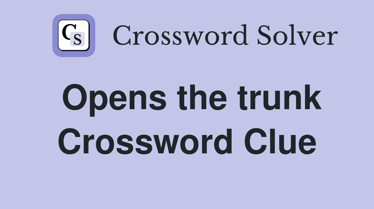 Opens the trunk Crossword Clue Answers Crossword Solver